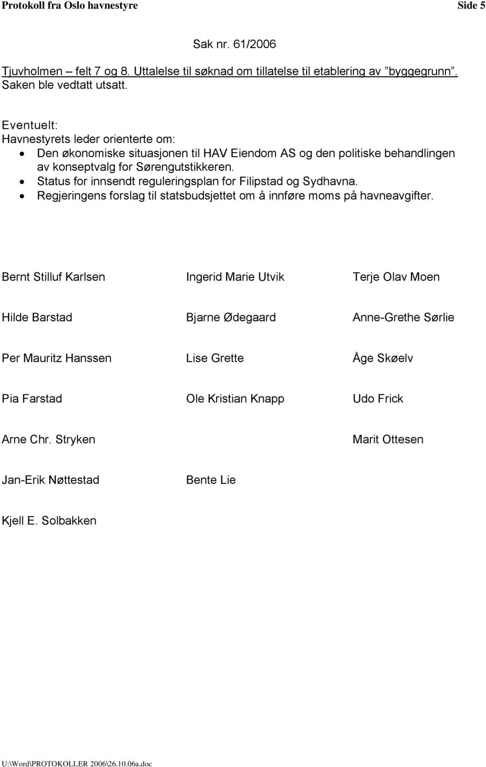 Status for innsendt reguleringsplan for Filipstad og Sydhavna. Regjeringens forslag til statsbudsjettet om å innføre moms på havneavgifter.