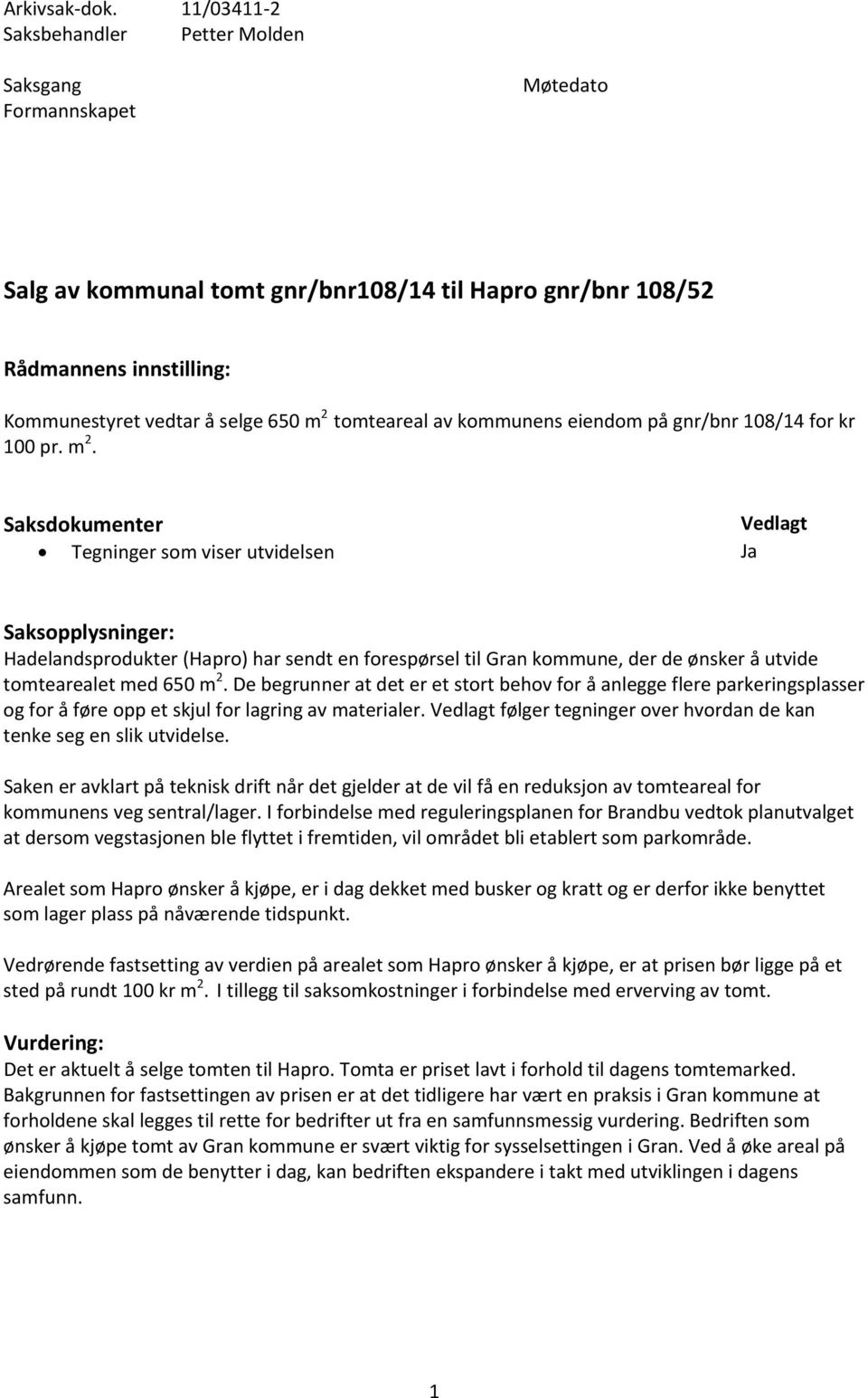 tomteareal av kommunens eiendom på gnr/bnr 108/14 for kr 100 pr. m 2.