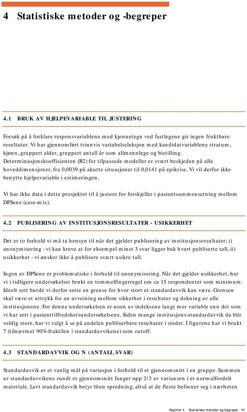 Determinasjonskoeffisienten (R2) for tilpassede modeller er svært beskjeden på alle hoveddimensjoner, fra 0,0039 på akutte situasjoner til 0,0141 på epikrise.