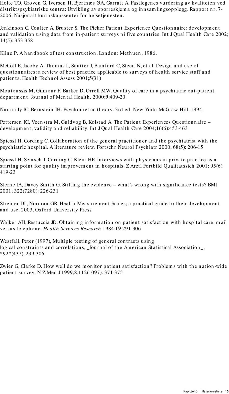 The Picker Patient Experience Questionnaire: development and validation using data from in-patient surveys ni five countries. Int J Qual Health Care 2002; 14(5): 353-358 Kline P.