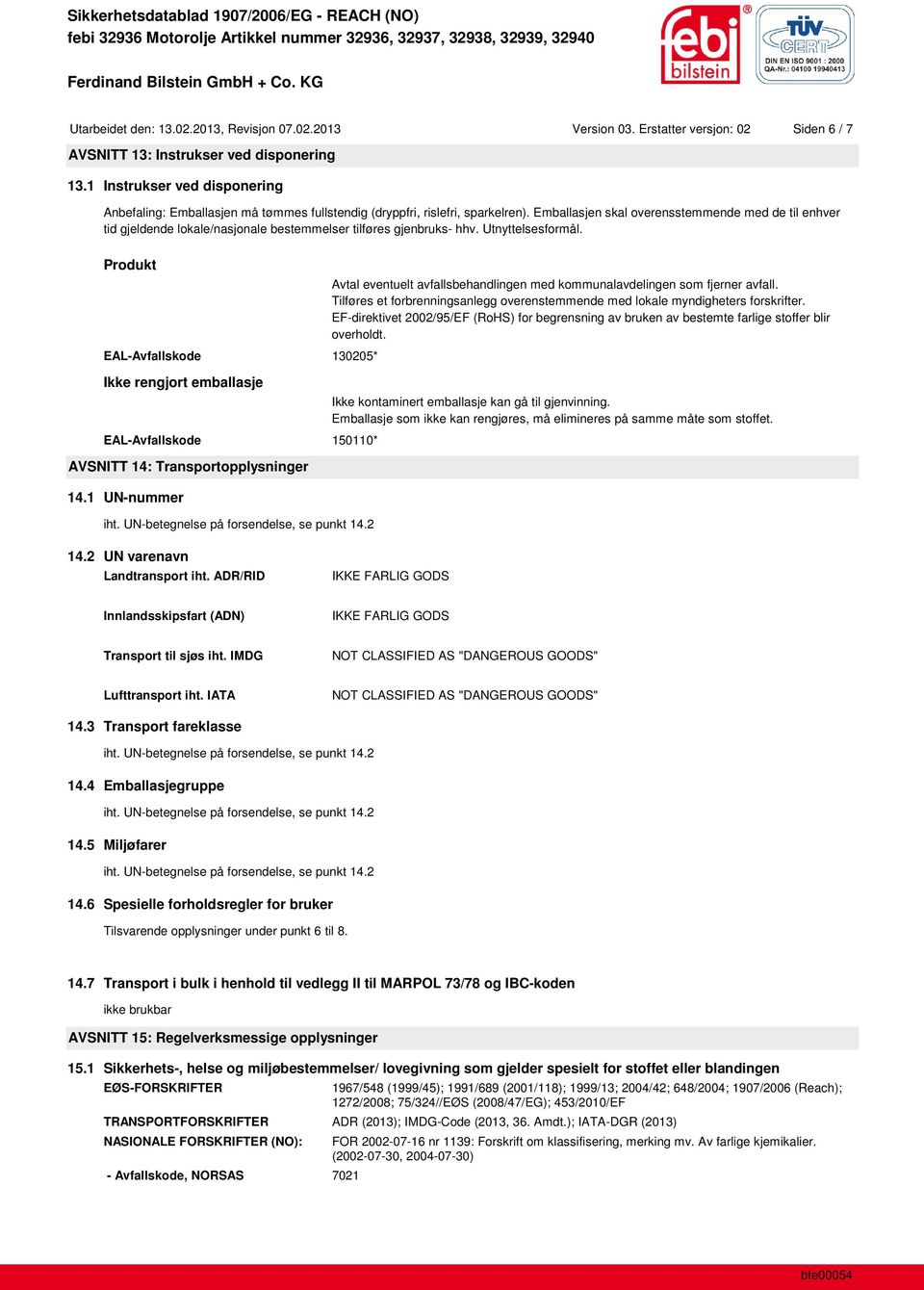 Emballasjen skal overensstemmende med de til enhver tid gjeldende lokale/nasjonale bestemmelser tilføres gjenbruks- hhv. Utnyttelsesformål.