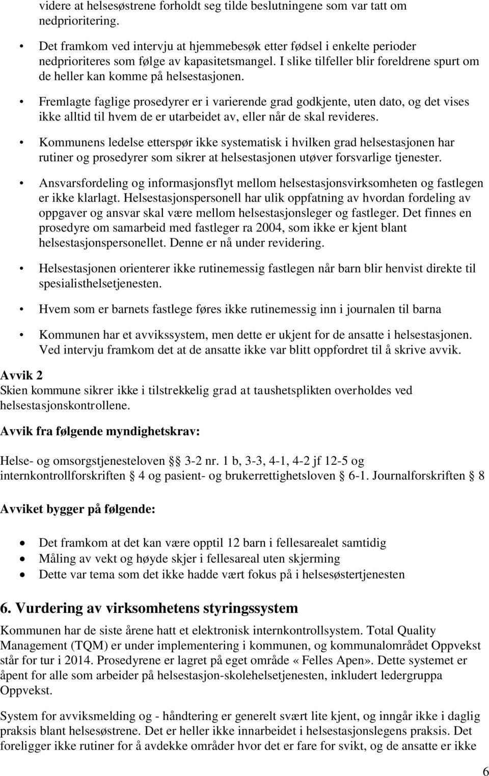 Fremlagte faglige prosedyrer er i varierende grad godkjente, uten dato, og det vises ikke alltid til hvem de er utarbeidet av, eller når de skal revideres.