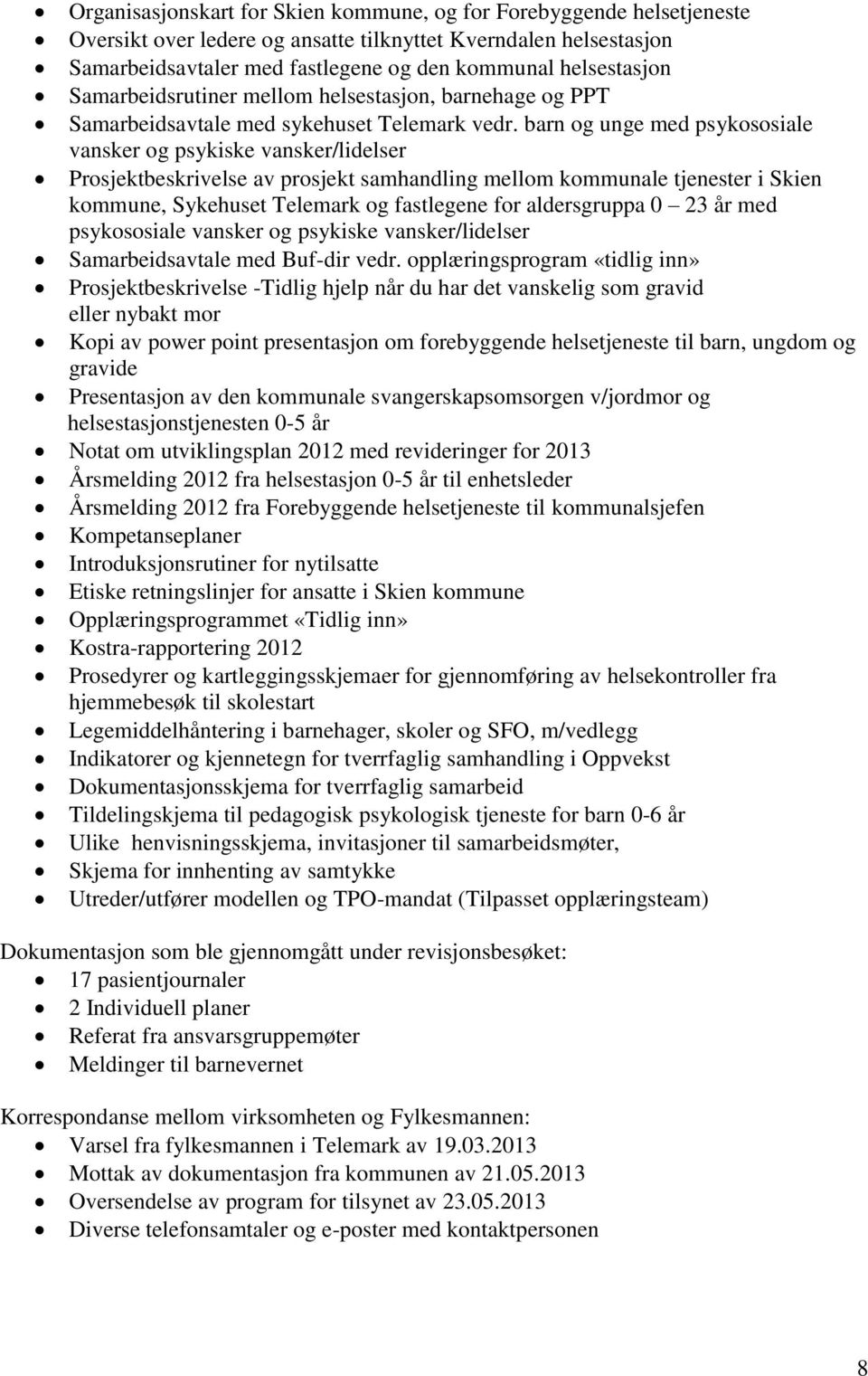 barn og unge med psykososiale vansker og psykiske vansker/lidelser Prosjektbeskrivelse av prosjekt samhandling mellom kommunale tjenester i Skien kommune, Sykehuset Telemark og fastlegene for