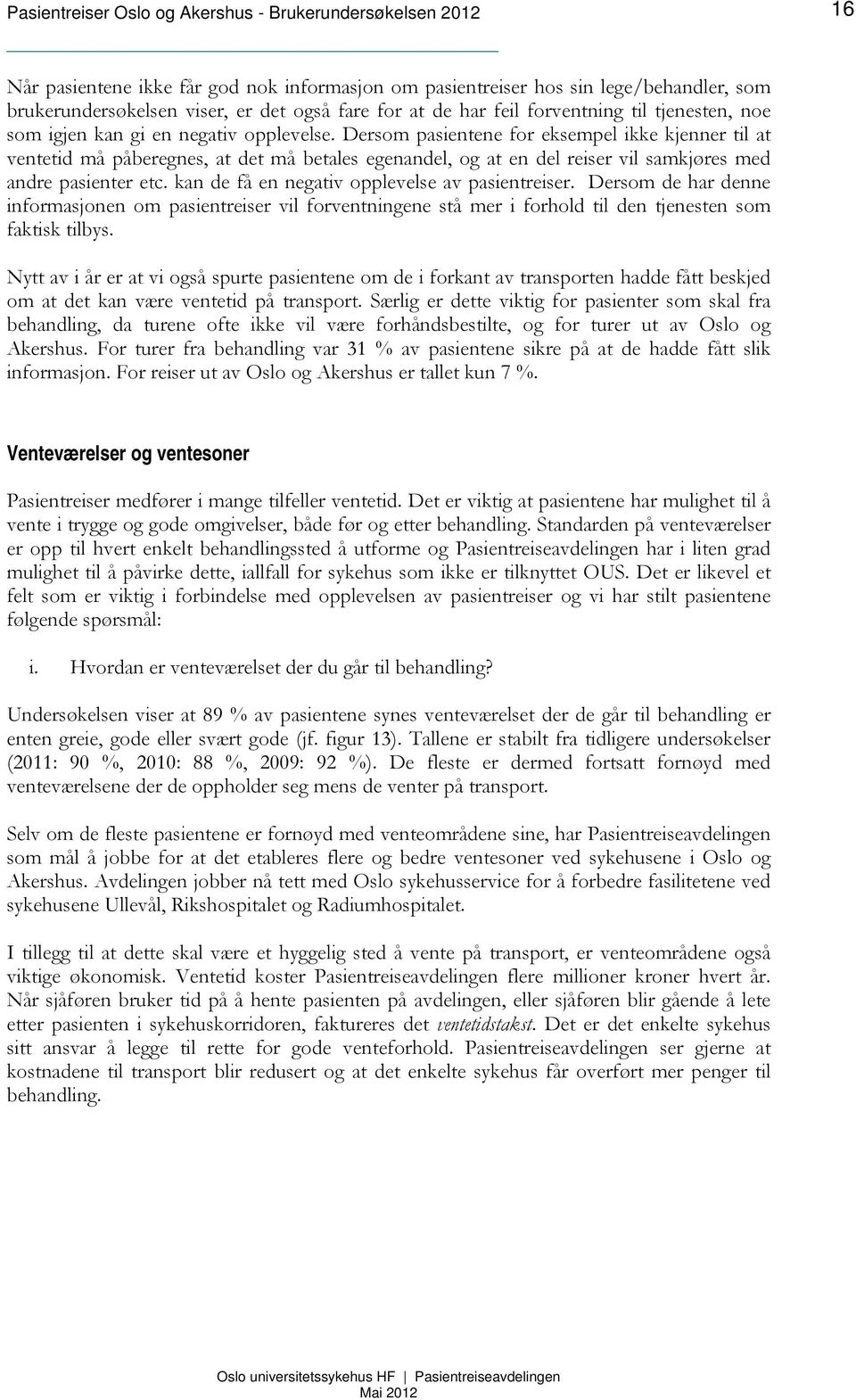 Dersom pasientene for eksempel ikke kjenner til at ventetid må påberegnes, at det må betales egenandel, og at en del reiser vil samkjøres med andre pasienter etc.