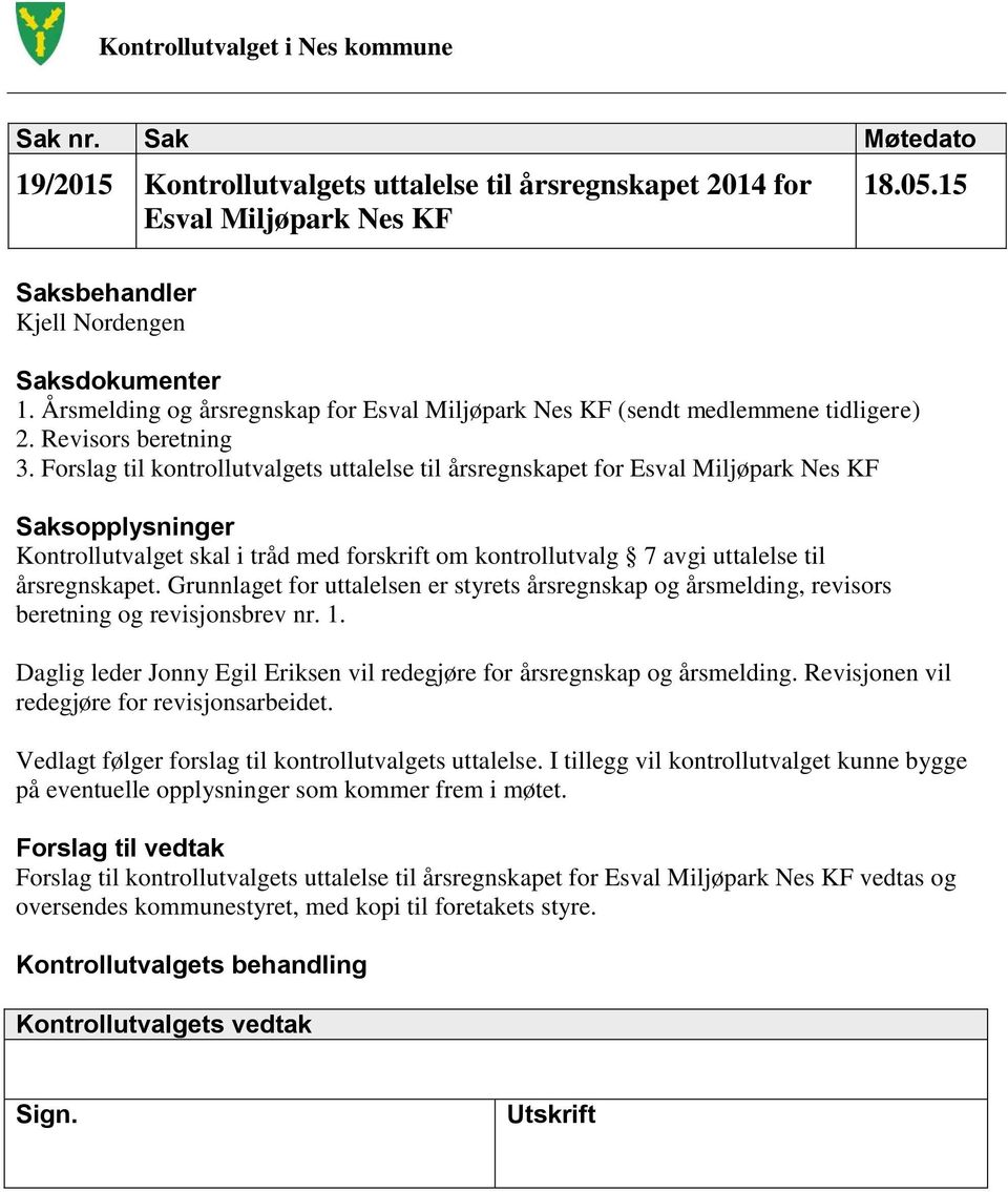 Forslag til kontrollutvalgets uttalelse til årsregnskapet for Esval Miljøpark Nes KF Saksopplysninger Kontrollutvalget skal i tråd med forskrift om kontrollutvalg 7 avgi uttalelse til årsregnskapet.