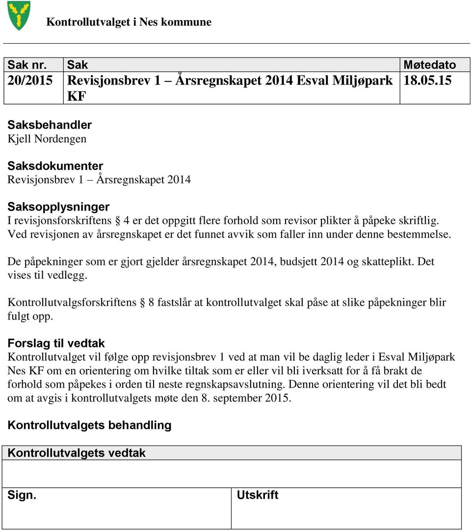 Ved revisjonen av årsregnskapet er det funnet avvik som faller inn under denne bestemmelse. De påpekninger som er gjort gjelder årsregnskapet 2014, budsjett 2014 og skatteplikt. Det vises til vedlegg.