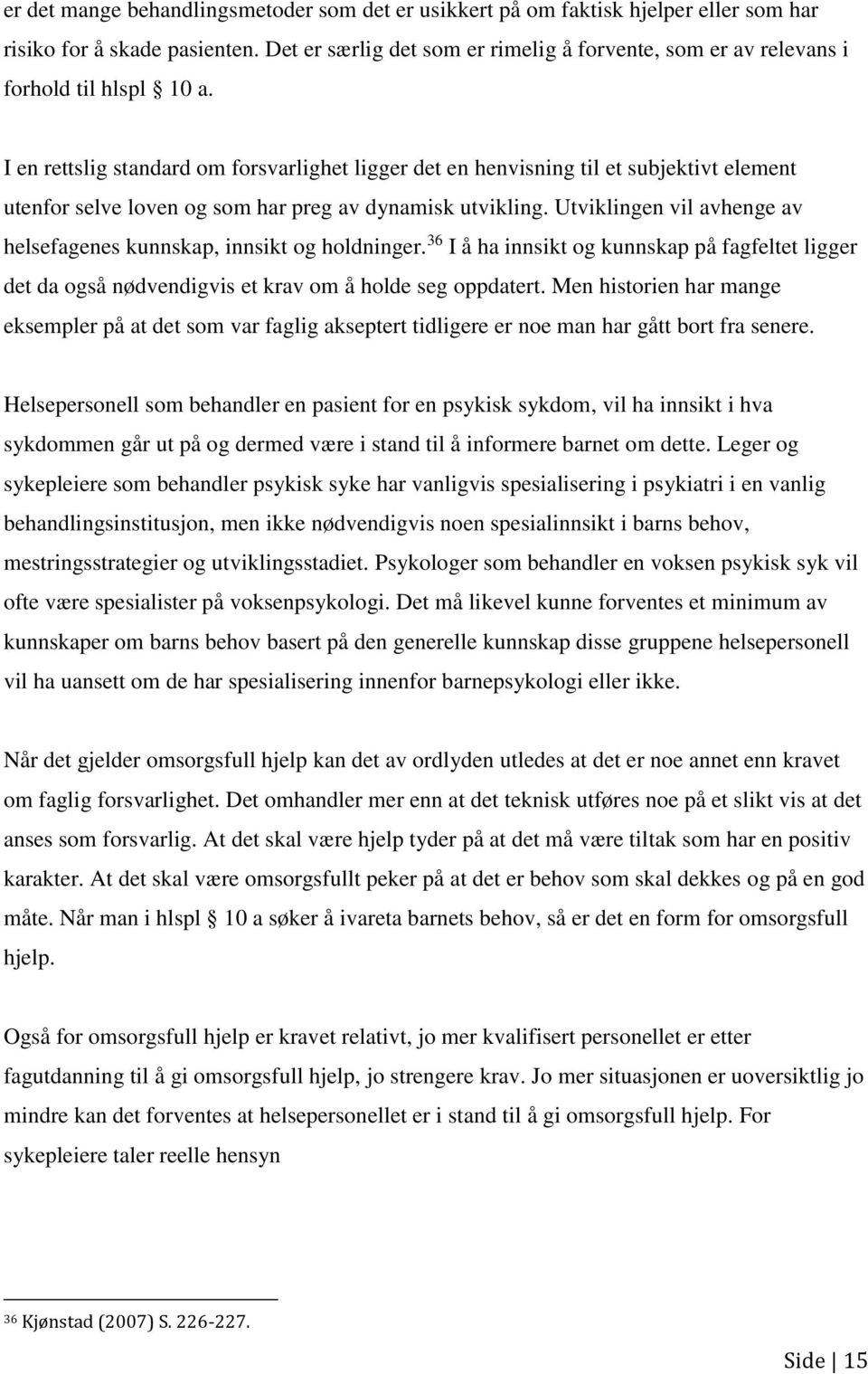 I en rettslig standard om forsvarlighet ligger det en henvisning til et subjektivt element utenfor selve loven og som har preg av dynamisk utvikling.