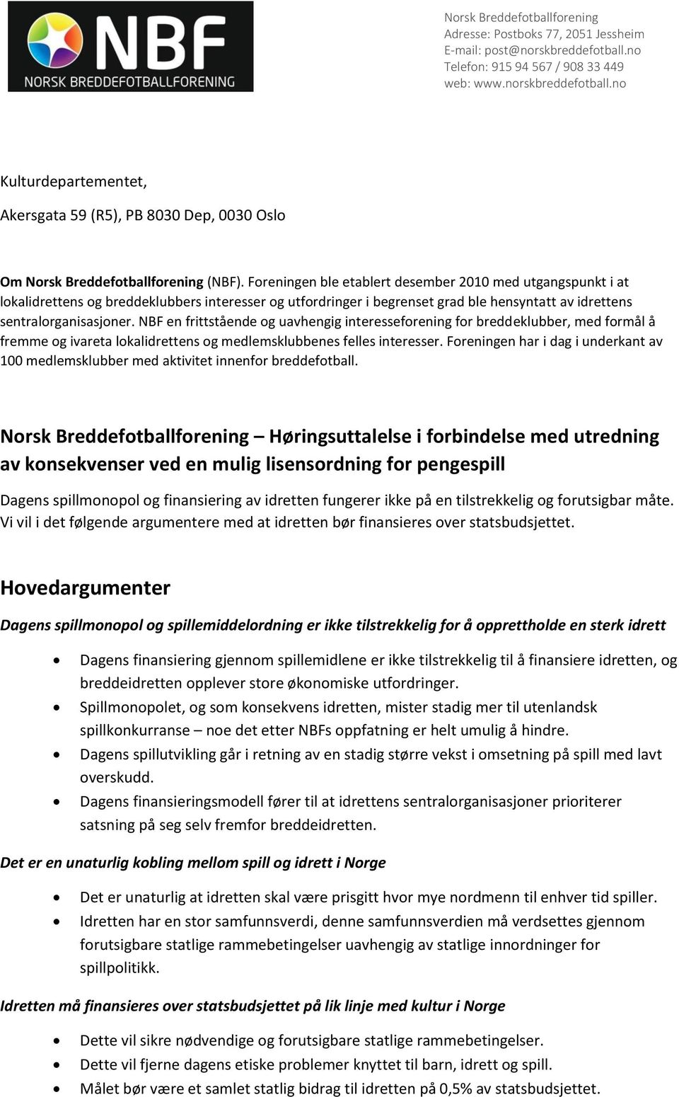 NBF en frittstående og uavhengig interesseforening for breddeklubber, med formål å fremme og ivareta lokalidrettens og medlemsklubbenes felles interesser.