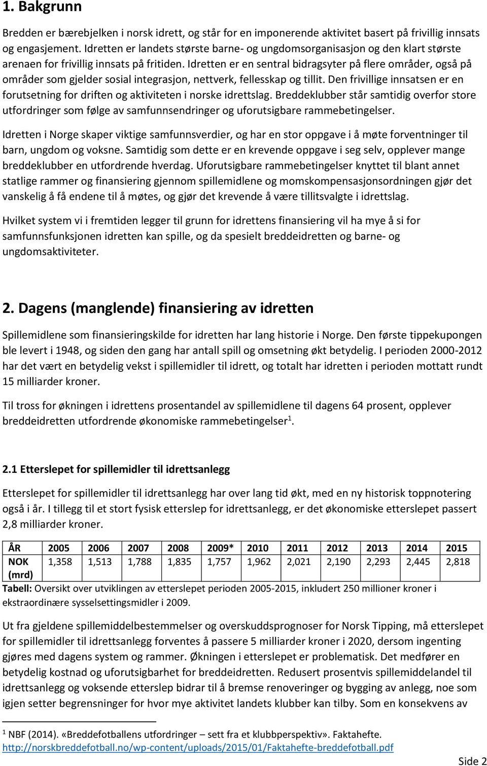 Idretten er en sentral bidragsyter på flere områder, også på områder som gjelder sosial integrasjon, nettverk, fellesskap og tillit.