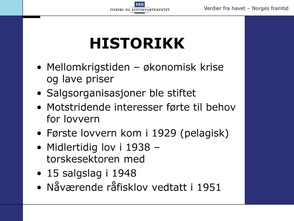 behov for lovvern Første lovvern kom i 1929 (pelagisk) Midlertidig