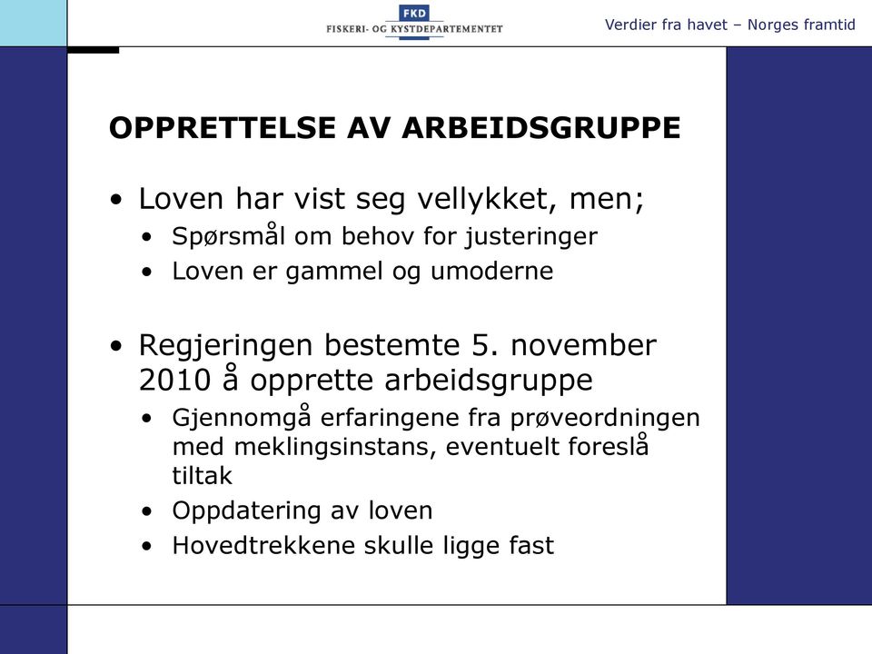 november 2010 å opprette arbeidsgruppe Gjennomgå erfaringene fra prøveordningen