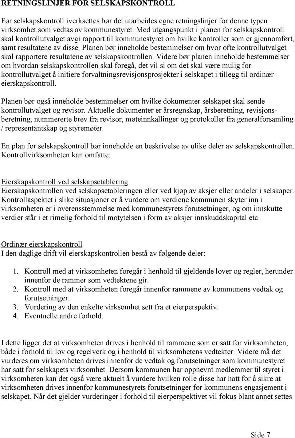 Planen bør inneholde bestemmelser om hvor ofte kontrollutvalget skal rapportere resultatene av selskapskontrollen.