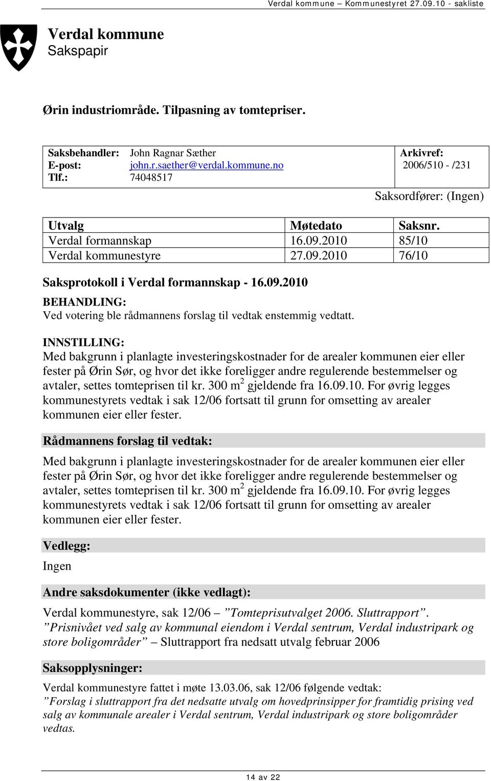 INNSTILLING: Med bakgrunn i planlagte investeringskostnader for de arealer kommunen eier eller fester på Ørin Sør, og hvor det ikke foreligger andre regulerende bestemmelser og avtaler, settes