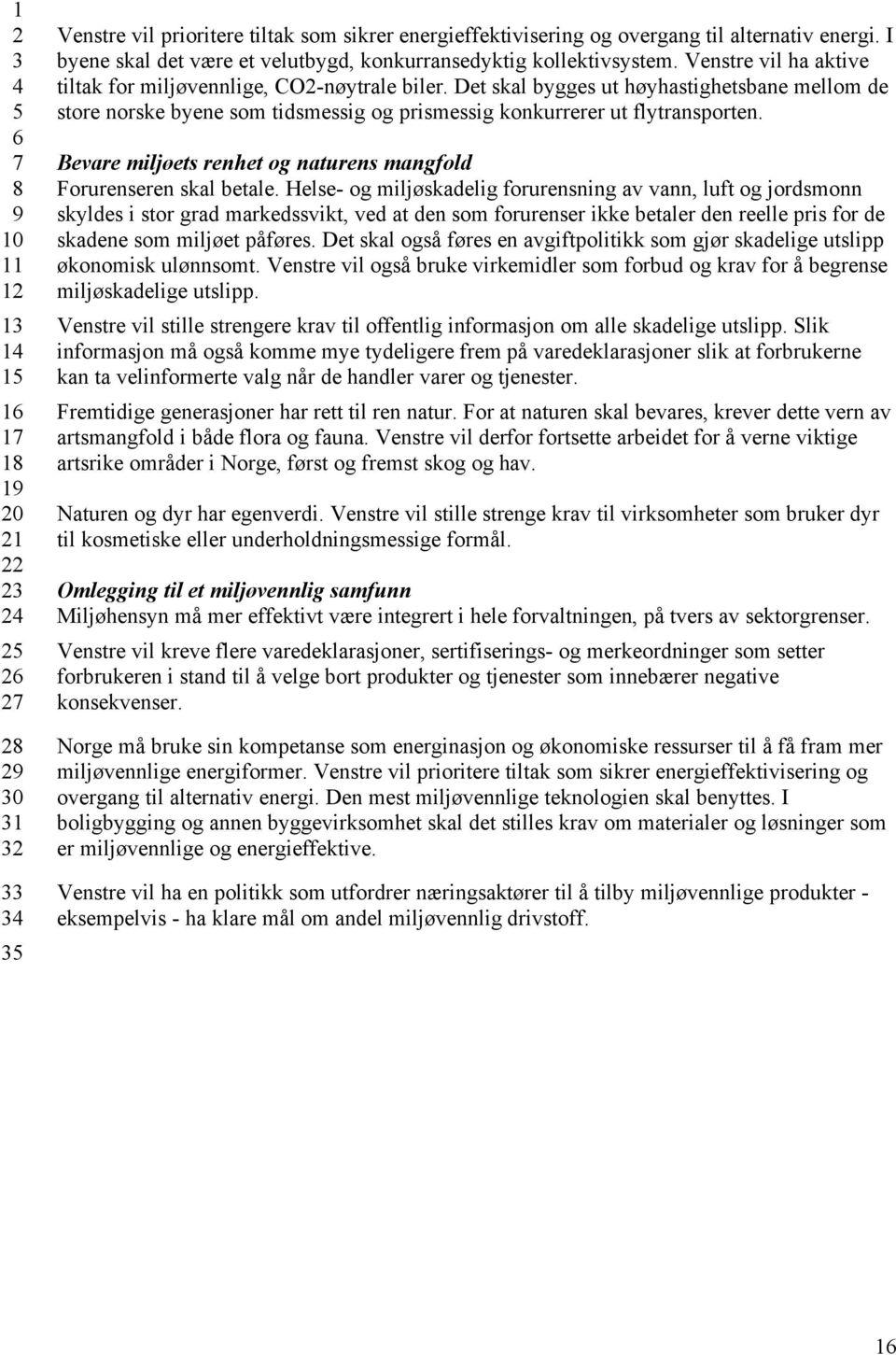 Bevare miljøets renhet og naturens mangfold Forurenseren skal betale.