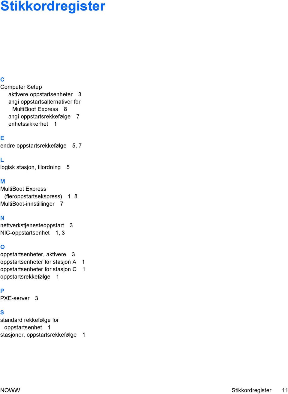 MultiBoot-innstillinger 7 N nettverkstjenesteoppstart 3 NIC-oppstartsenhet 1, 3 O oppstartsenheter, aktivere 3 oppstartsenheter for stasjon A 1