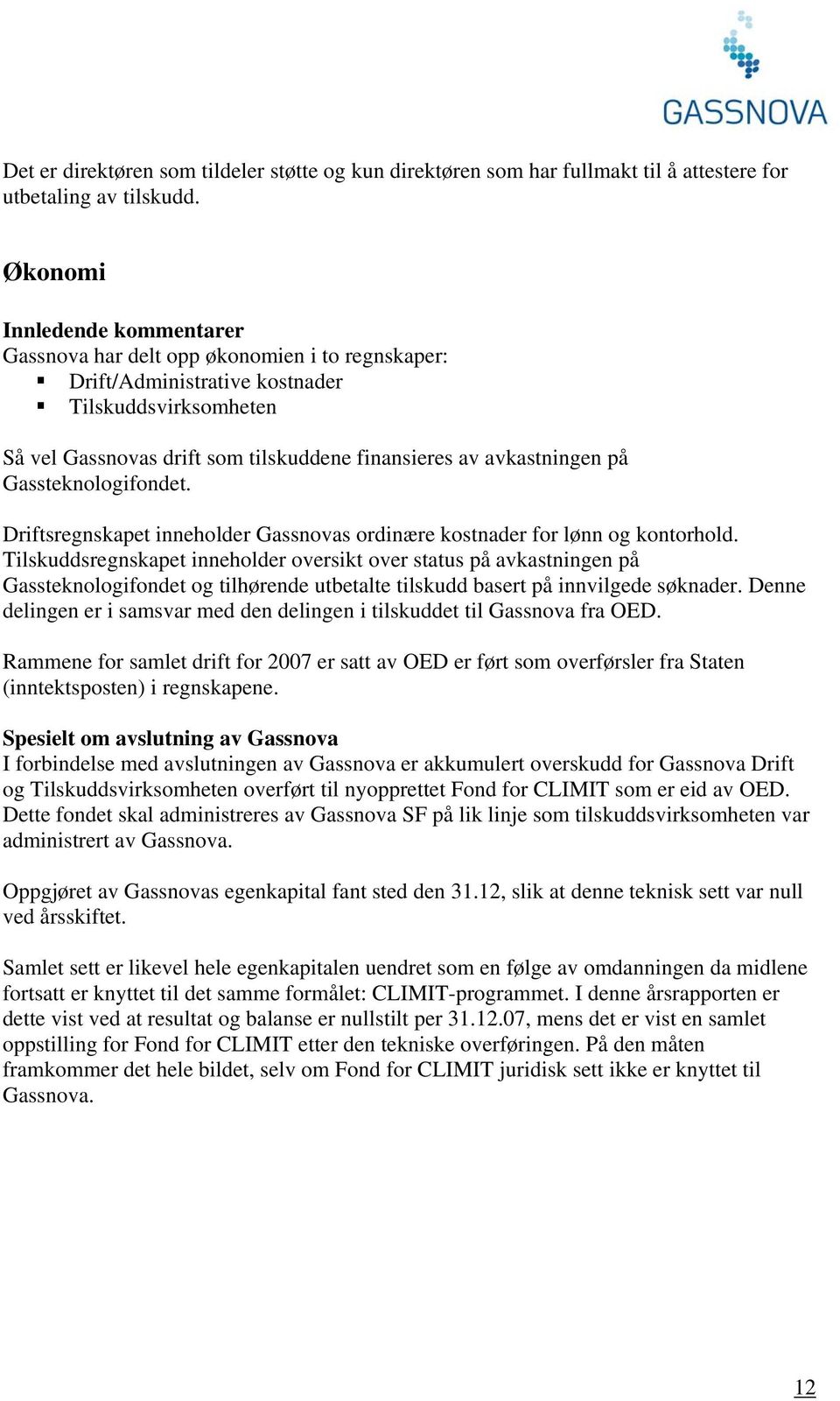 på Gassteknologifondet. Driftsregnskapet inneholder Gassnovas ordinære kostnader for lønn og kontorhold.