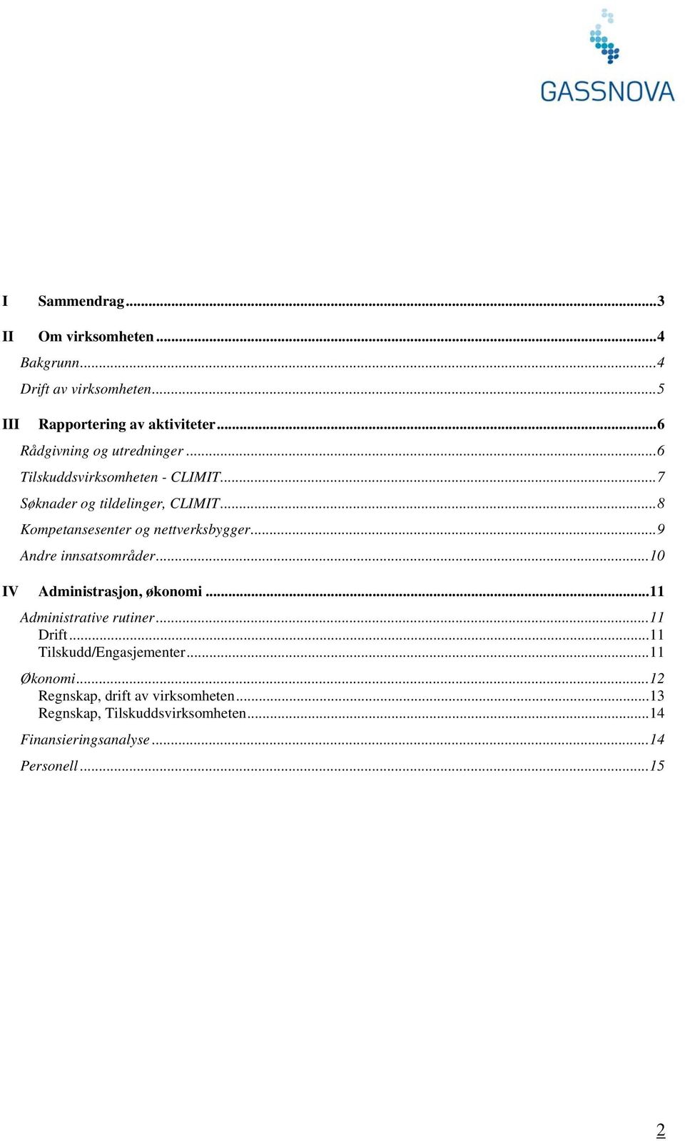 .. 8 Kompetansesenter og nettverksbygger... 9 Andre innsatsområder... 10 IV Administrasjon, økonomi... 11 Administrative rutiner.