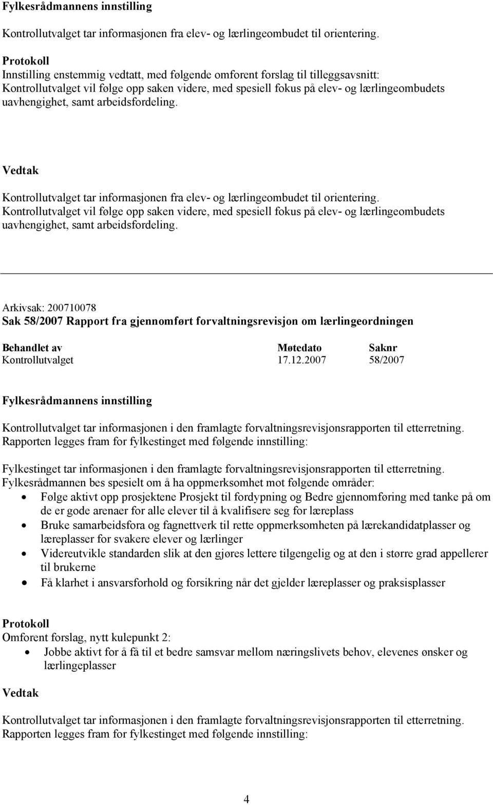 arbeidsfordeling.  Kontrollutvalget vil følge opp saken videre, med spesiell fokus på elev- og lærlingeombudets uavhengighet, samt arbeidsfordeling.