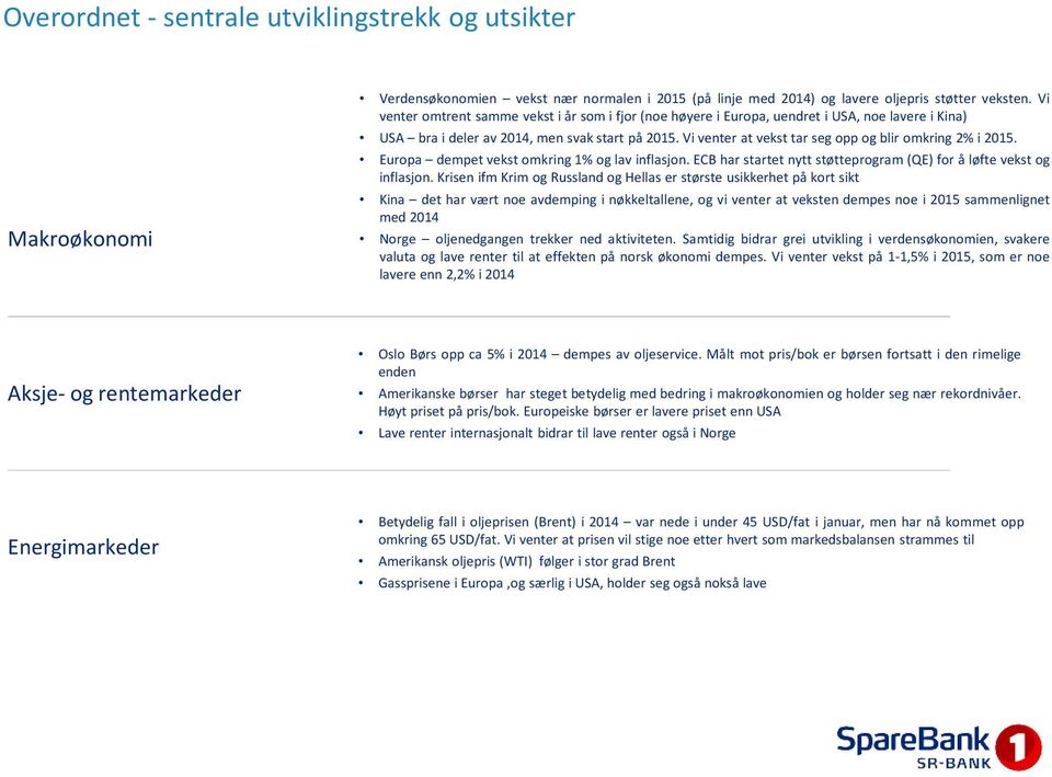 Europa dempetvekstomkring1%oglav inflasjon.ecbharstartetnyttstøtteprogram(qe)for åløfte vekstog inflasjon.