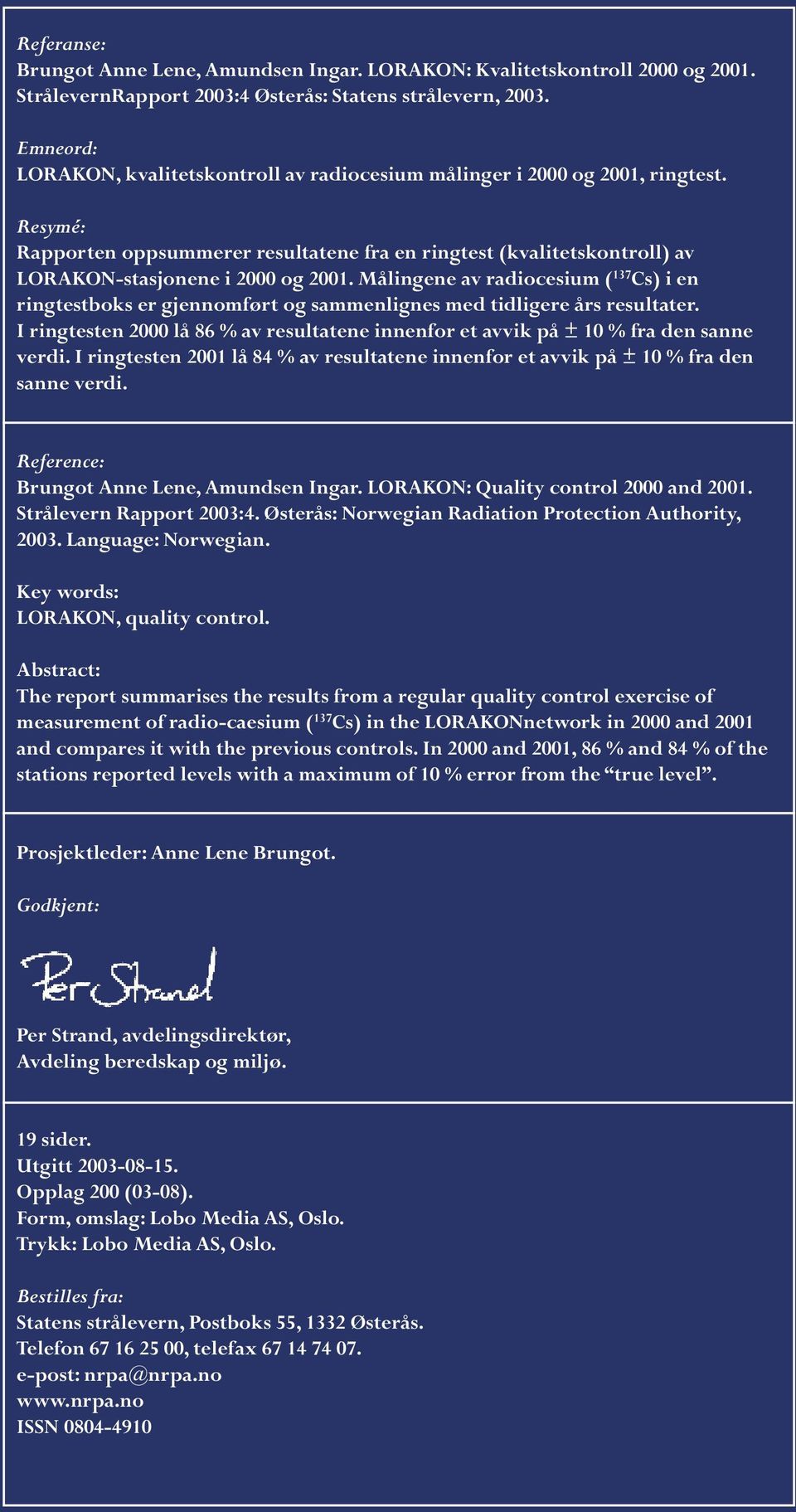 Resymé: Rapporten oppsummerer resultatene fra en ringtest (kvalitetskontroll) av LORAKON-stasjonene i 2000 og 2001.