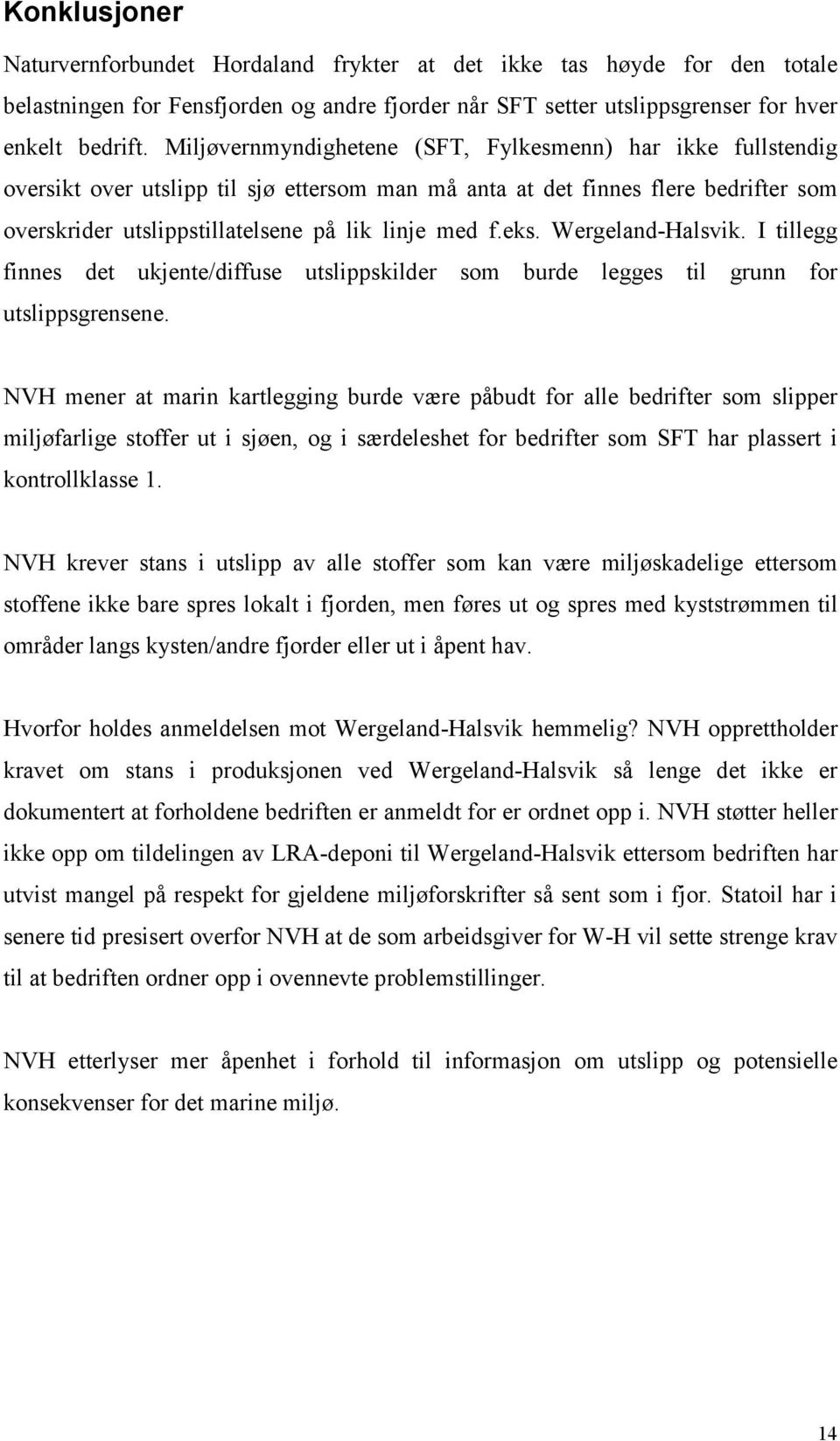 eks. Wergeland-Halsvik. I tillegg finnes det ukjente/diffuse utslippskilder som burde legges til grunn for utslippsgrensene.