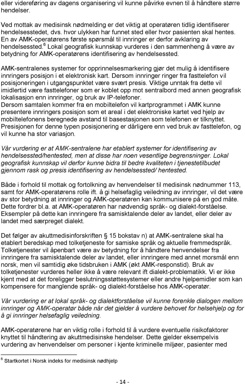 En av AMK-operatørens første spørsmål til innringer er derfor avklaring av hendelsessted.