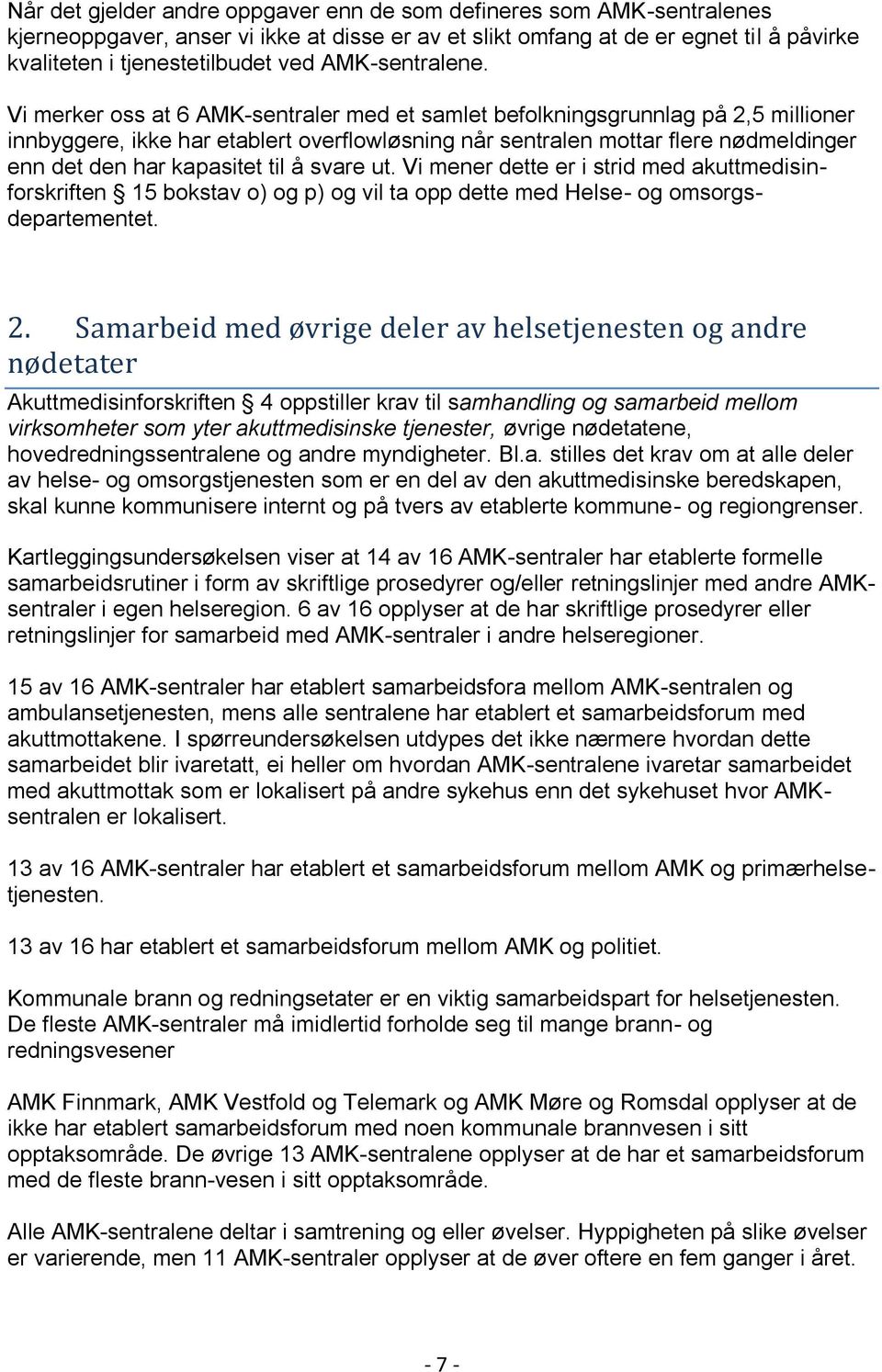 Vi merker oss at 6 AMK-sentraler med et samlet befolkningsgrunnlag på 2,5 millioner innbyggere, ikke har etablert overflowløsning når sentralen mottar flere nødmeldinger enn det den har kapasitet til