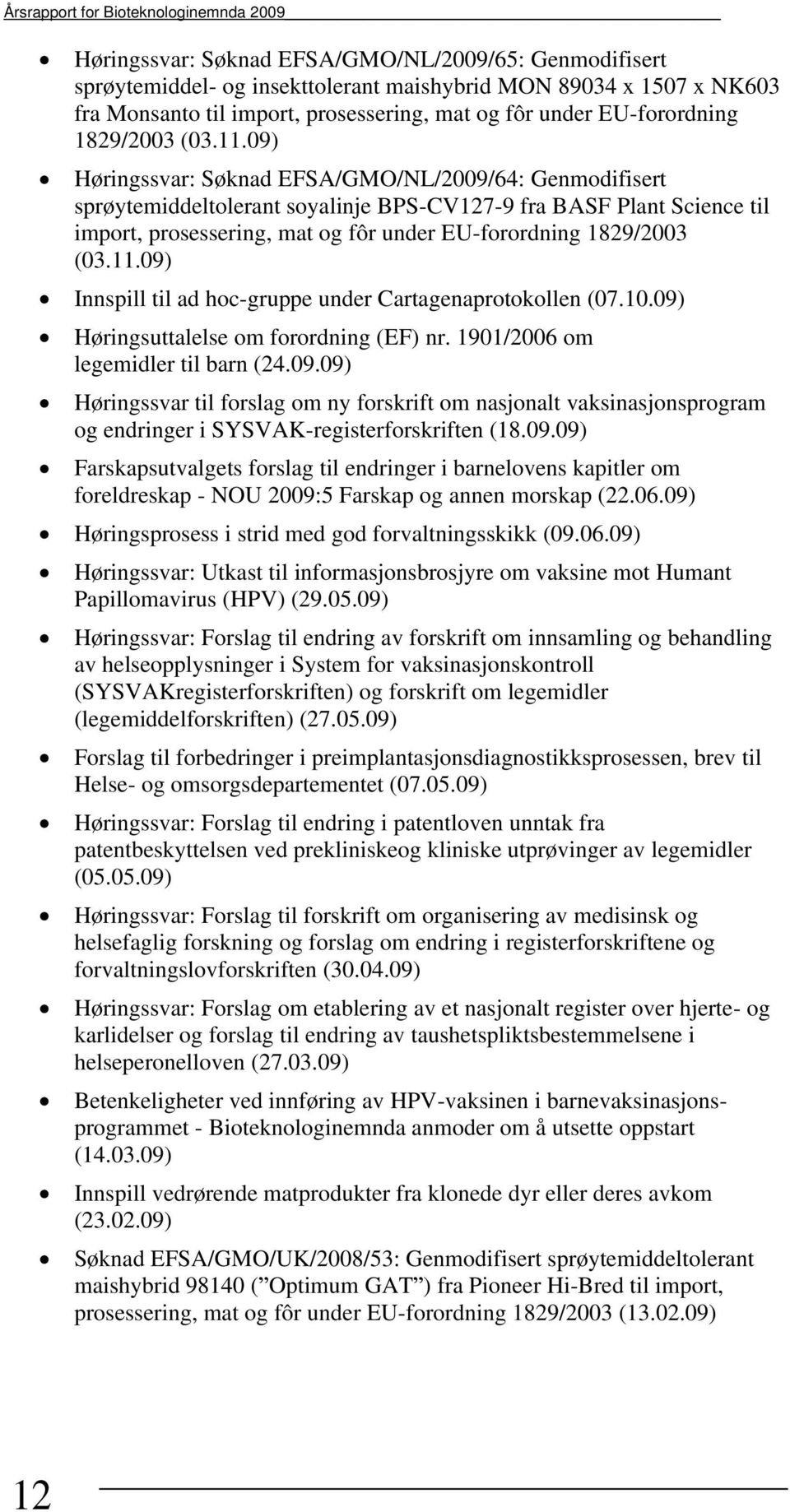 09) Høringssvar: Søknad EFSA/GMO/NL/2009/64: Genmodifisert sprøytemiddeltolerant soyalinje BPS-CV127-9 fra BASF Plant Science til import, 09) Innspill til ad hoc-gruppe under Cartagenaprotokollen (07.