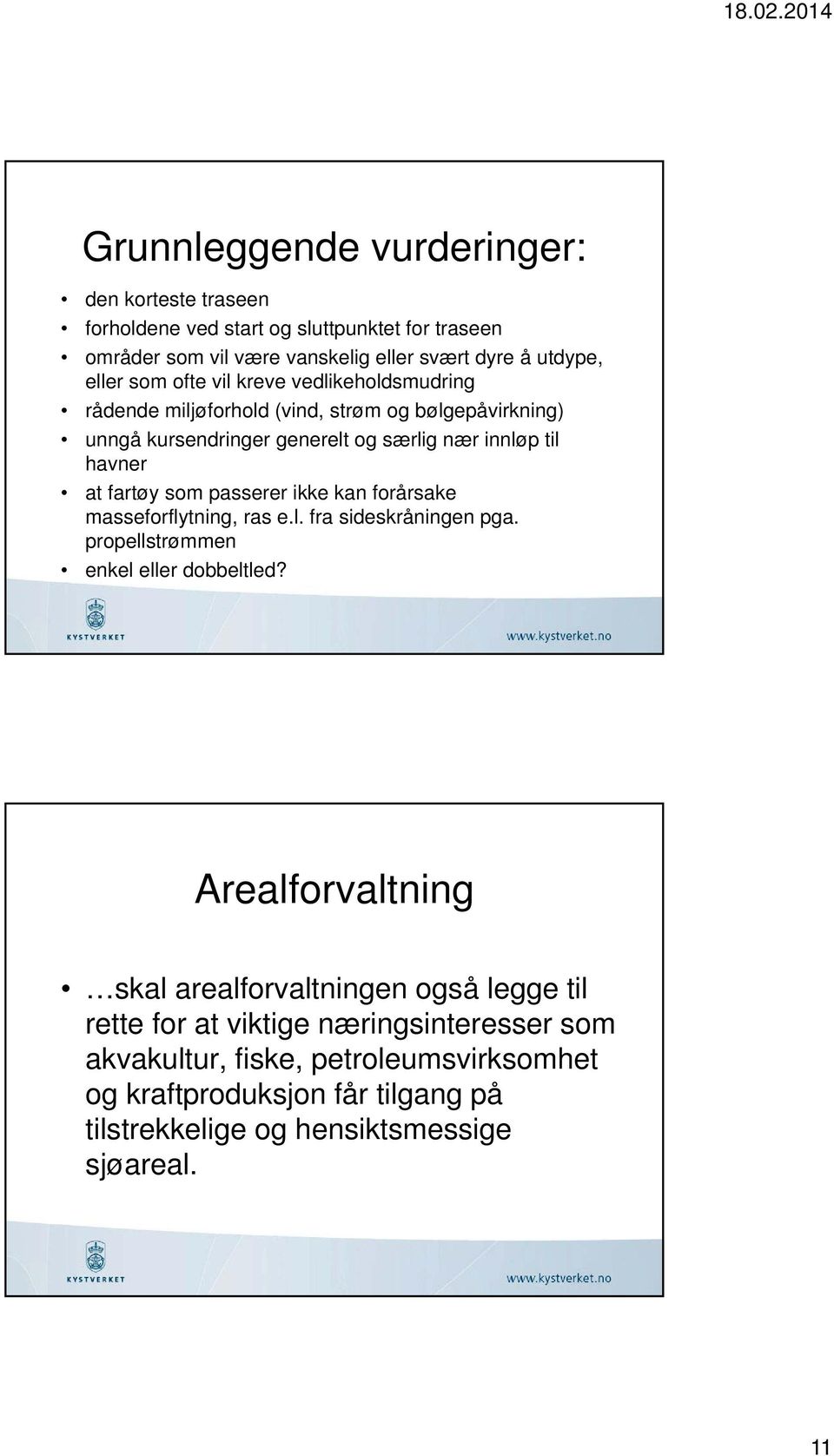 passerer ikke kan forårsake masseforflytning, ras e.l. fra sideskråningen pga. propellstrømmen enkel eller dobbeltled?