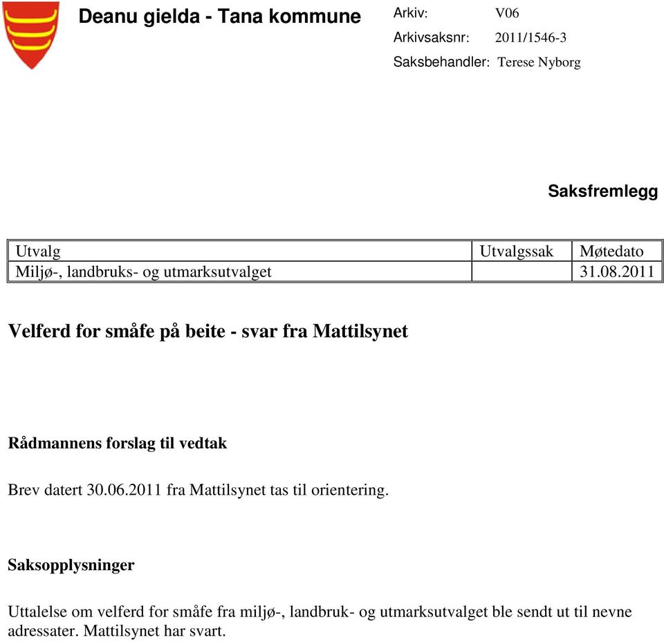 2011 Velferd for småfe på beite - svar fra Mattilsynet Rådmannens forslag til vedtak Brev datert 30.06.