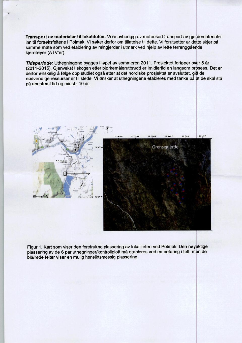 Prosjektet forløper over 5 år (2011-2015). Gjenvekst i skogen etter bjørkemålerutbrudd er imidlertid en langsom prosess.