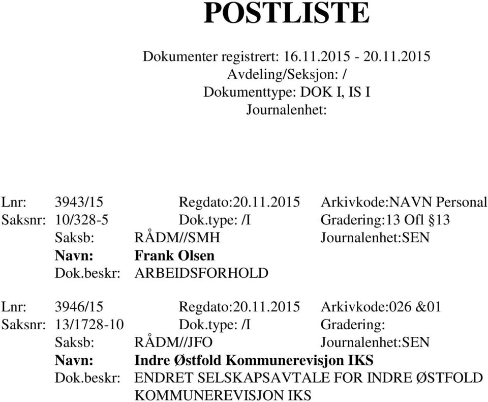 beskr: ARBEIDSFORHOLD Lnr: 3946/15 Regdato:20.11.2015 Arkivkode:026 &01 Saksnr: 13/1728-10 Dok.