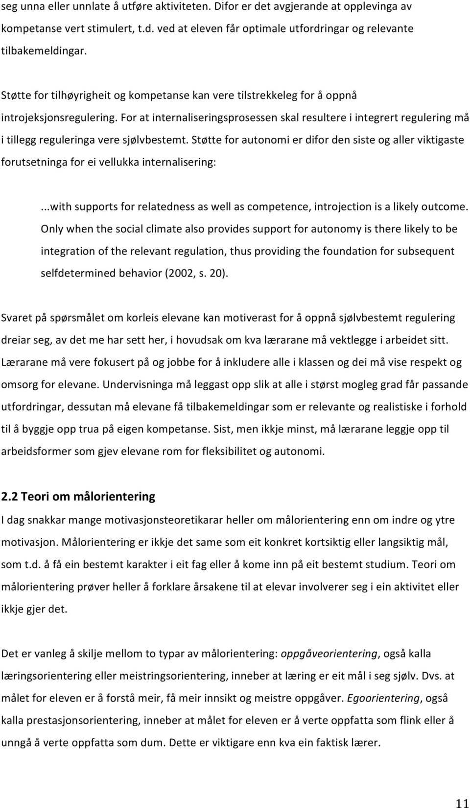 For at internaliseringsprosessen skal resultere i integrert regulering må i tillegg reguleringa vere sjølvbestemt.