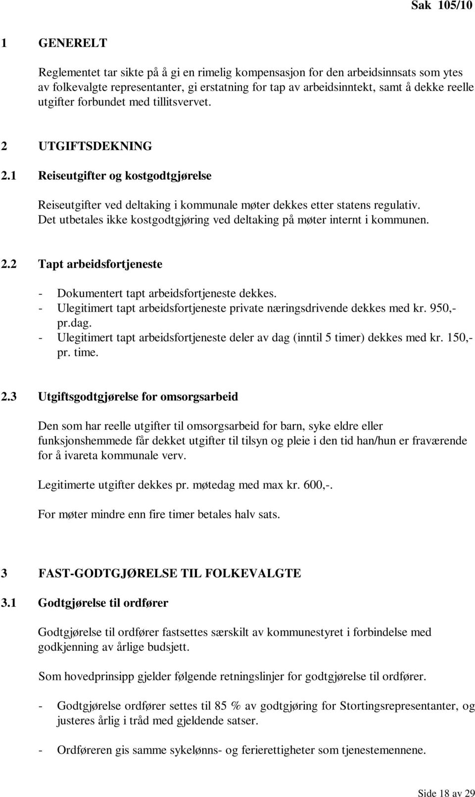 Det utbetales ikke kostgodtgjøring ved deltaking på møter internt i kommunen. 2.2 Tapt arbeidsfortjeneste - Dokumentert tapt arbeidsfortjeneste dekkes.