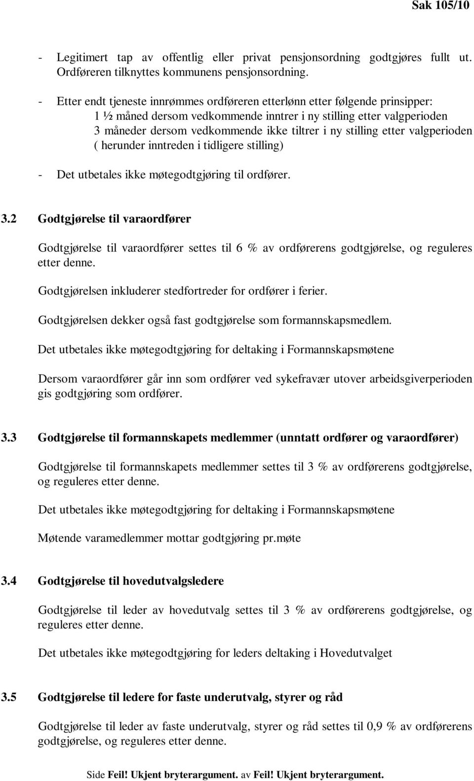 stilling etter valgperioden ( herunder inntreden i tidligere stilling) - Det utbetales ikke møtegodtgjøring til ordfører. 3.