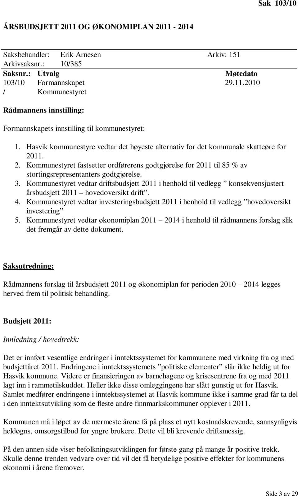 3. Kommunestyret vedtar driftsbudsjett 2011 i henhold til vedlegg konsekvensjustert årsbudsjett 2011 hovedoversikt drift. 4.