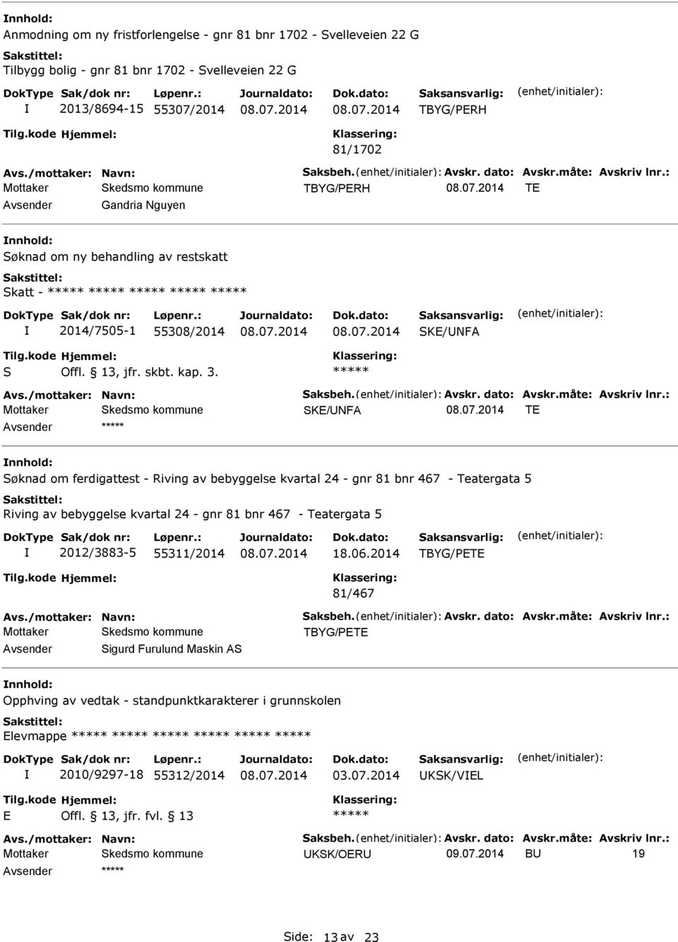 SKE/NF TE nnhold: Søknad om ferdigattest - Riving av bebyggelse kvartal 24 - gnr 81 bnr 467 - Teatergata 5 Riving av bebyggelse kvartal 24 - gnr 81 bnr 467 - Teatergata 5