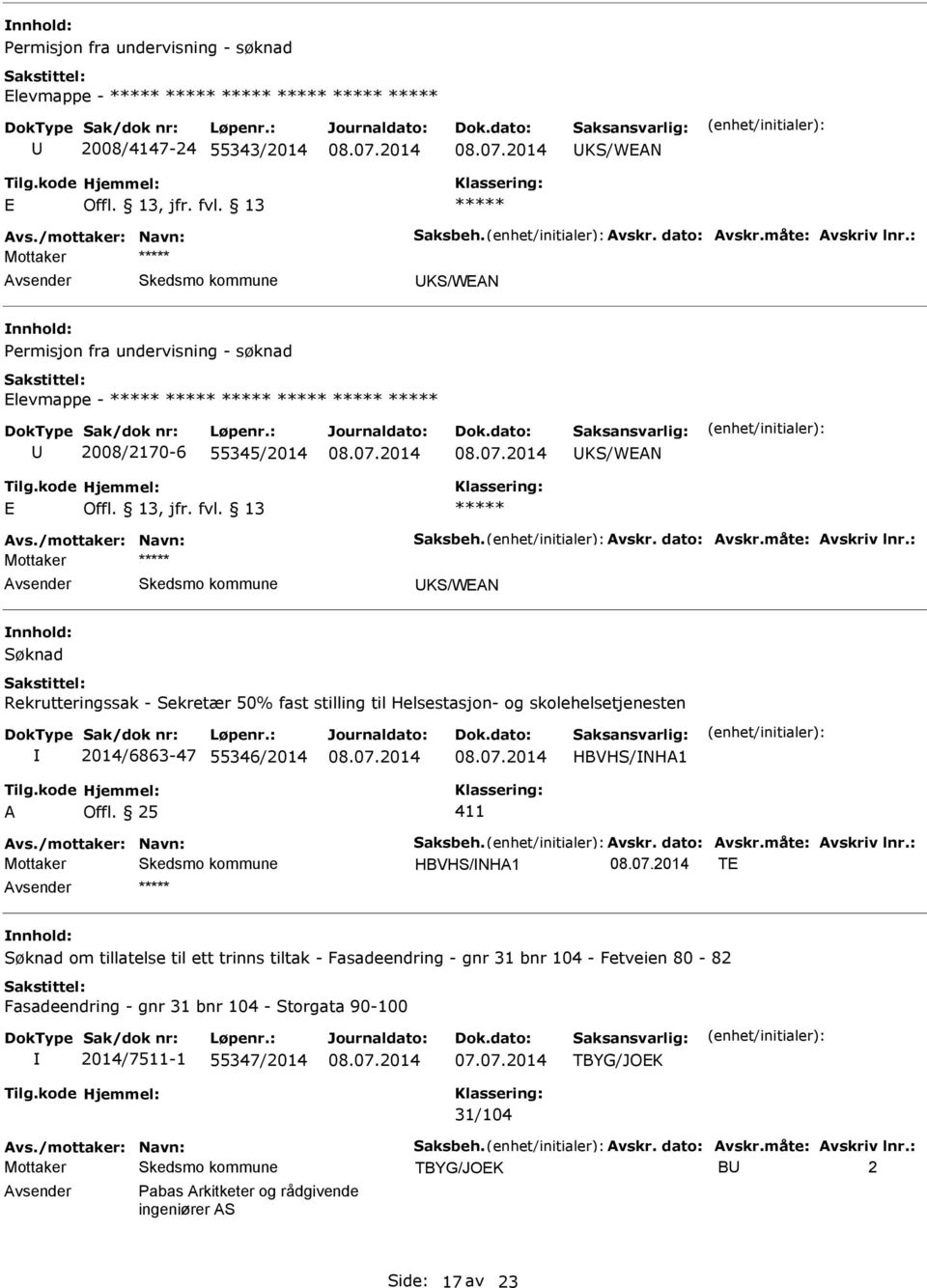 og skolehelsetjenesten 2014/6863-47 55346/2014 HBVHS/NH1 HBVHS/NH1 TE nnhold: Søknad om tillatelse til ett trinns tiltak - Fasadeendring - gnr 31 bnr 104 - Fetveien 80-82