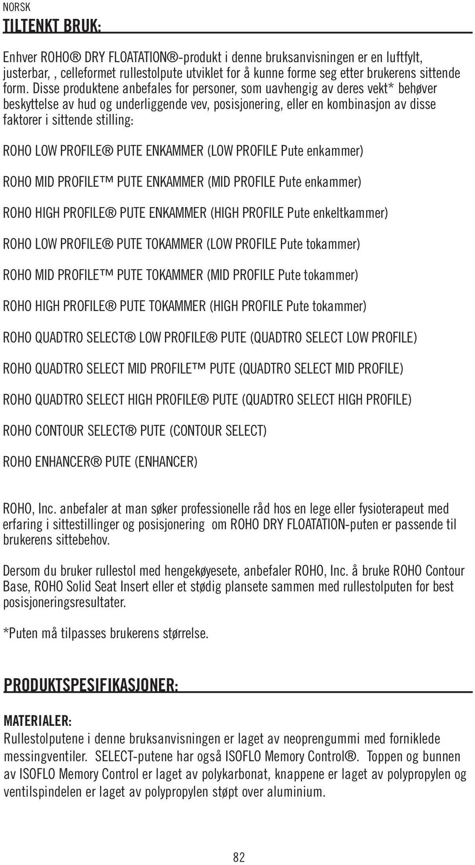 LOW PROFILE PUTE ENKAMMER (LOW PROFILE Pute enkammer) ROHO MID PROFILE PUTE ENKAMMER (MID PROFILE Pute enkammer) ROHO HIGH PROFILE PUTE ENKAMMER (HIGH PROFILE Pute enkeltkammer) ROHO LOW PROFILE PUTE