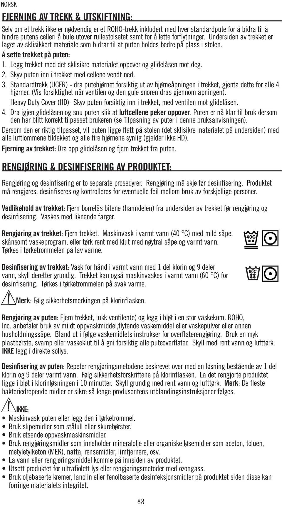 Legg trekket med det sklisikre materialet oppover og glidelåsen mot deg. 2. Skyv puten inn i trekket med cellene vendt ned. 3.