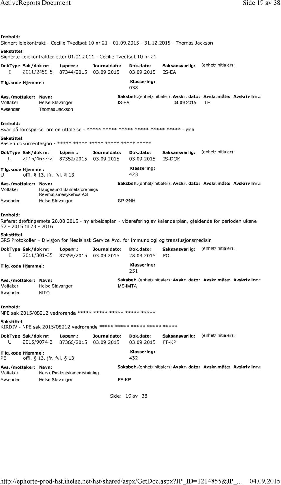 : S-EA TE Svar på forespørsel om en uttalelse - ***** ***** ***** ***** ***** ***** -ønh Pasientdokumentasjon - ***** ***** ***** ***** ***** ***** 2015/4633-2 87352/2015 S-DOK Mottaker Haugesund