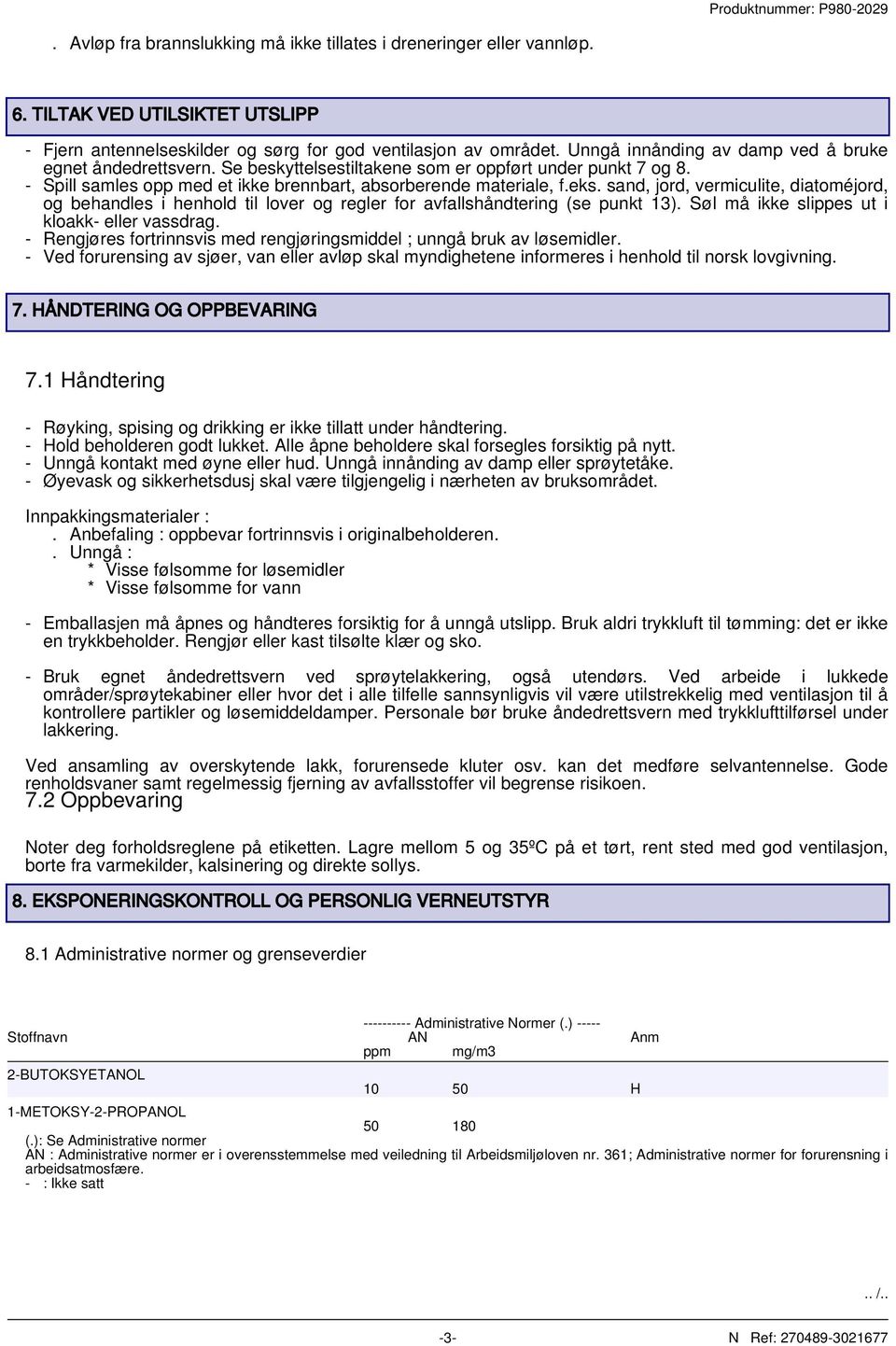 sand, jord, vermiculite, diatoméjord, og behandles i henhold til lover og regler for avfallshåndtering (se punkt 13). Søl må ikke slippes ut i kloakk- eller vassdrag.