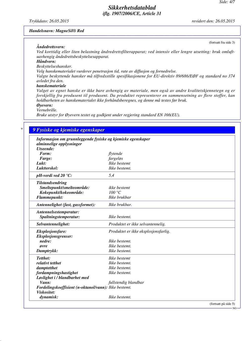 Valgte beskyttende hansker må tilfredsstille spesifikasjonene for EU-direktiv 89/686/EØF og standard no 374 avledet fra den.