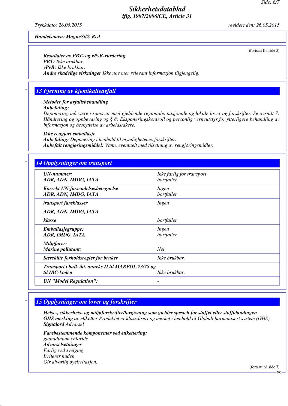 Se avsnitt 7: Håndtering og oppbevaring og 8: Eksponeringskontroll og personlig verneutstyr for ytterligere behandling av informasjon og beskyttelse av arbeidstakere.