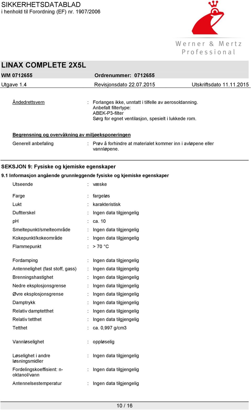 1 Informasjon angående grunnleggende fysiske og kjemiske egenskaper Utseende : væske Farge : fargeløs Lukt : karakteristisk Duftterskel ph : ca.