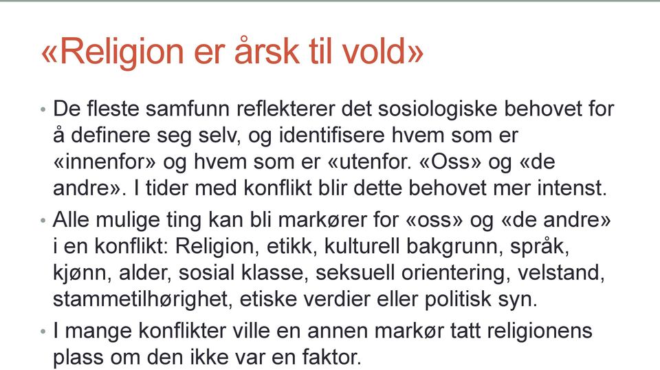 Alle mulige ting kan bli markører for «oss» og «de andre» i en konflikt: Religion, etikk, kulturell bakgrunn, språk, kjønn, alder, sosial