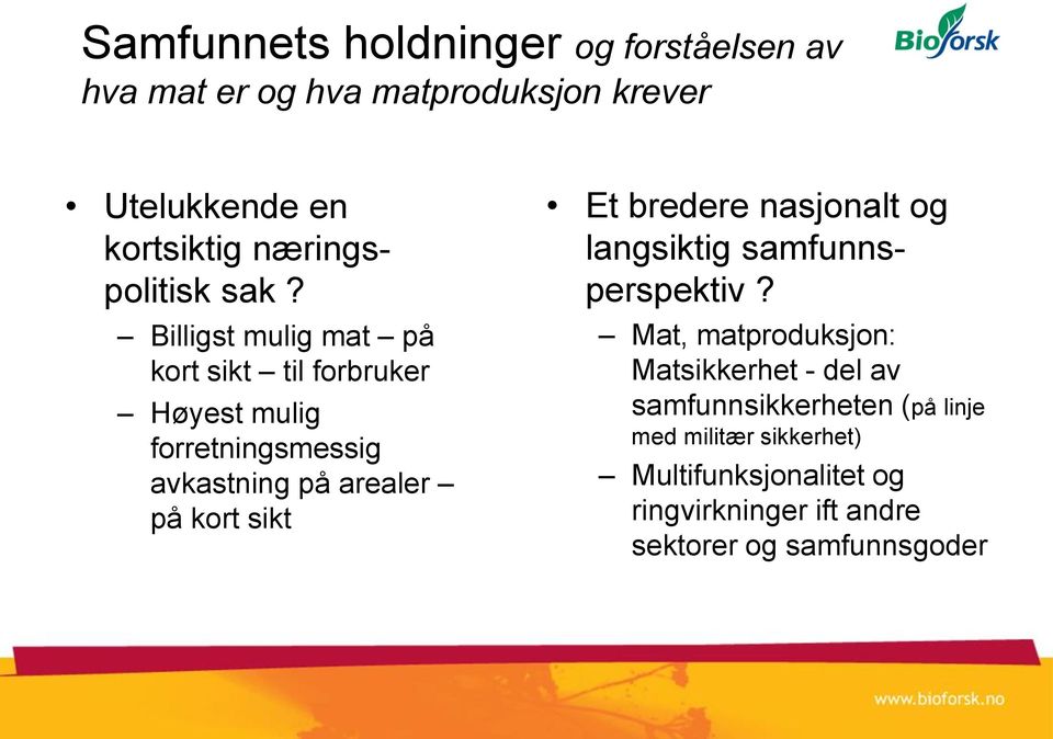 Billigst mulig mat på kort sikt til forbruker Høyest mulig forretningsmessig avkastning på arealer på kort sikt Et