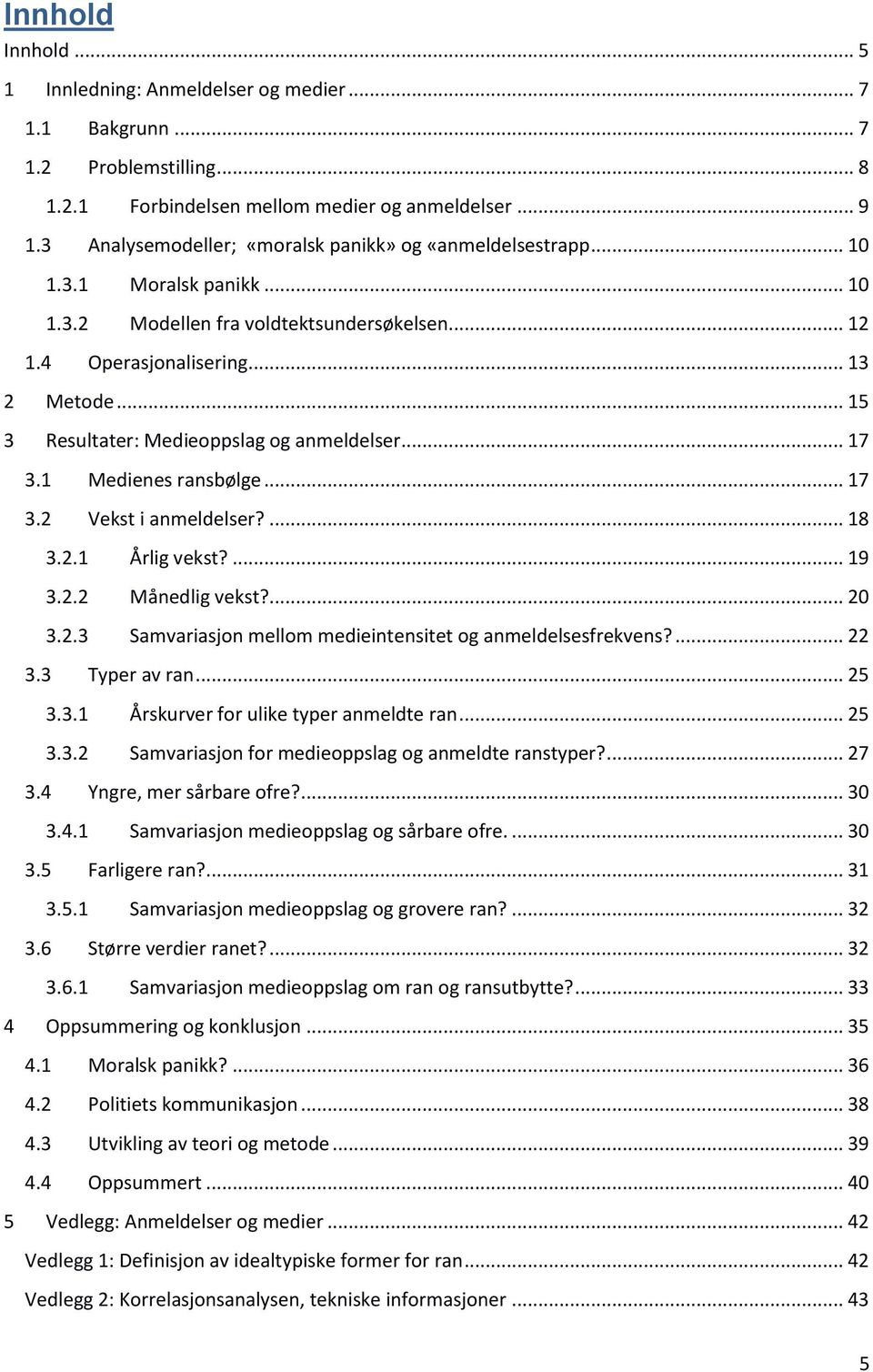 .. 15 3 Resultater: Medieoppslag og anmeldelser... 17 3.1 Medienes ransbølge... 17 3.2 Vekst i anmeldelser?... 18 3.2.1 Årlig vekst?... 19 3.2.2 Månedlig vekst?... 20 3.2.3 Samvariasjon mellom medieintensitet og anmeldelsesfrekvens?