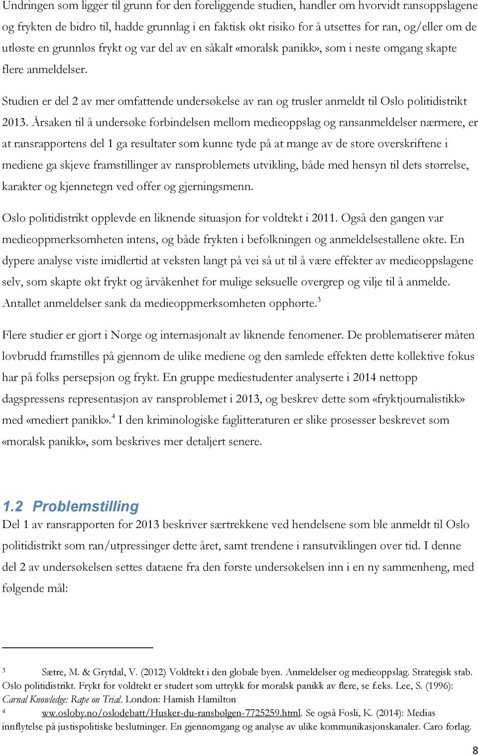 Studien er del 2 av mer omfattende undersøkelse av ran og trusler anmeldt til Oslo politidistrikt 2013.