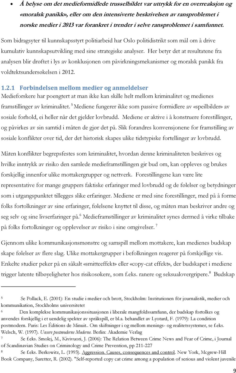 Her betyr det at resultatene fra analysen blir drøftet i lys av konklusjonen om påvirkningsmekanismer og moralsk panikk fra voldtektsundersøkelsen i 20